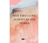 WHY FIRST LOVE ALMOST NEVER WORKS: A poetic reflection on the love that shaped you