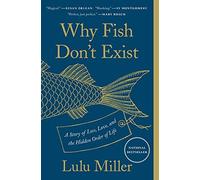 Why Fish Don't Exist : A Story of Loss, Love, and the Hidden Order of Life by...
