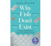 Why Fish Don't Exist: Longlisted for the Women’s Prize for Non-Fiction 2025 : A Story of Finding Our Way in a Chaotic World