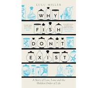 Why Fish Don't Exist: A Story of Loss, Love and the Hidden Order of Life