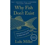 Why Fish Don't Exist: A Story of Loss, Love, and the Hidden Order of Life by Lul