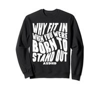 Why Fit In When You Were Born To Stand Out AuDHD Neuro Theme Sweatshirt