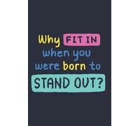 Why FIT IN when you were born to STAND OUT?: Notebook