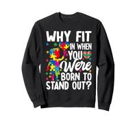 Why Fit In When You Were Born To Stand Out? Sweatshirt