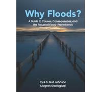 Why Floods?: A Guide to Causes, Consequences, and the Future of Flood-Prone Lands
