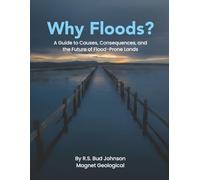 Why Floods?: A Guide to Causes, Consequences, and the Future of Flood-Prone Lands