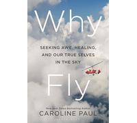 Why Fly: Seeking Awe, Healing, and Our True Selves in the Sky