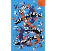 Why Flying Is Miserable : And How to Fix It