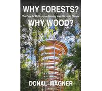 Why Forests? Why Wood?: The Case for Multipurpose Forestry in Uncertain Times