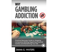 Why Gambling Addiction: Practical Recovery Guide to Stopping Compulsive Betting, Regaining Financial Control, and Reclaiming Your Life (Addictions Recovery Series)