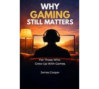 Why Gaming Still Matters: For Those Who Grew Up With Games