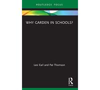 Why Garden in Schools? (Routledge Spaces of Childhood and Youth Series)