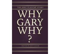 “Why, Gary, Why?”: The Jody Plauché Story
