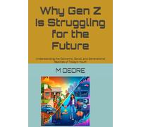 Why Gen Z Is Struggling for the Future: Understanding the Economic, Social, and Generational Realities of Today's Youth