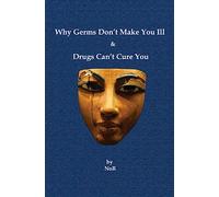 Why Germs Don't Make You Ill and Drugs Can't Cure You