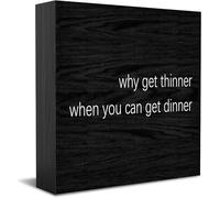 Why Get Thinner When You Can Get Dinner Wood Box Sign Decor Desk Sign Rustic Home Shelf Wall Decoration Grad Gift 5 X 5 Inches