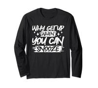 Why Get Up When You Can Snooze Long Sleeve T-Shirt