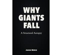 Why Giants Fall: A Structural Autopsy
