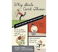 Why Girls Can't Throw: ...and Other Questions You Always Wanted Answered