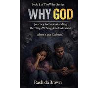Why GOD: Journey to Understanding The Things We Struggle to Understand (The Why Series)