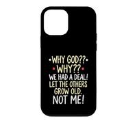 Why God Why We Had A Deal Let The Others Grow Old Not Me Case for iPhone 12 mini