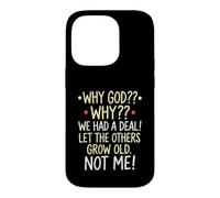 Why God Why We Had A Deal Let The Others Grow Old Not Me Case for iPhone 14 Pro