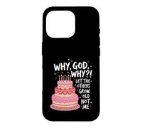 Why God Why We Had A Deal Let The Others Grow Old Not Me Case for iPhone 16 Pro