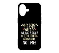 Why God Why We Had A Deal Let The Others Grow Old Not Me Case for iPhone 17
