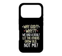 Why God Why We Had A Deal Let The Others Grow Old Not Me Case for iPhone 17 Pro
