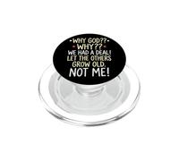 Why God Why We Had A Deal Let The Others Grow Old Not Me PopSockets PopGrip for MagSafe