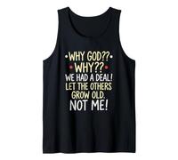 Why God Why We Had A Deal Let The Others Grow Old Not Me Tank Top
