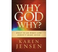 Why, God, Why?: What to Do When Life Doesn't Make Sense