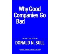 Why Good Companies Go Bad And How Great Managers Remake Them