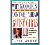 Why Good Girls Don't Get ahead but Gutsy Girls Do