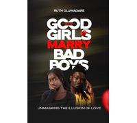 WHY GOOD GIRLS MARRY BAD BOYS: UNMASKING THE ILLUSION OF LOVE