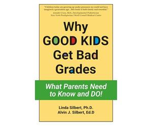 Why GOOD KIDS Get Bad Grades: What Parents Need to Know and Do!