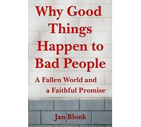 Why Good Things Happen to Bad People: A Fallen World and a Faithful Promise