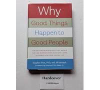 Why Good Things Happen to Good People: The Exciting New Research That Proves the Link Between Doing Good and Living a Longer, Healthier, Happier Life