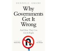 Why Governments Get It Wrong : And How They Can Get It Right
