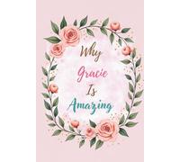 Why Gracie Is Amazing: Great Gift for Gracie - A Notebook for Girls and Women