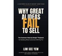 Why Great AI Ideas Fail to Sell: The Customer Value by Design™ Playbook for Building What Customers Will Pay For