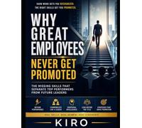 Why Great Employees Never Get Promoted: The Missing Skills That Separate Top Performers from Future Leaders