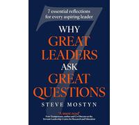 Why Great Leaders Ask Great Questions: The 7 essential reflections for every aspiring leader