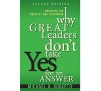 Why Great Leaders Don't Take Yes for an Answer: Managing for Conflict and Consensus (paperback)