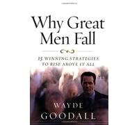 Why Great Men Fall: 15 Winning Strategies to Rise Above it All