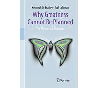 Why Greatness Cannot Be Planned: The Myth of the Objective
