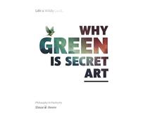 WHY GREEN IS SECRET ART: Life is Wildly Lucid