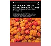 Why Group Therapy Works and How to Do It: A Guide for Health and Social Care Professionals (The New International Library of Group Analysis)