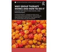 Why Group Therapy Works and How to Do It: A Guide for Health and Social Care Professionals (The New International Library of Group Analysis)