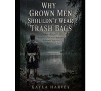 Why Grown Men Shouldn't Wear Trash Bags: Recognizing Narcissistic Behaviors, Reclaiming Your Voice, and Finding Yourself Again